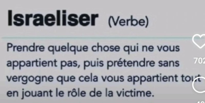 La signification du mot "se faire israéliser": «Prendre quelque chose qui ne vous appartient pas, puis prétendre sans vergogne que cela vous appartient..." 